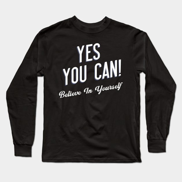 Yes You Can Believe In Yourself Long Sleeve T-Shirt by Positively Brothers
